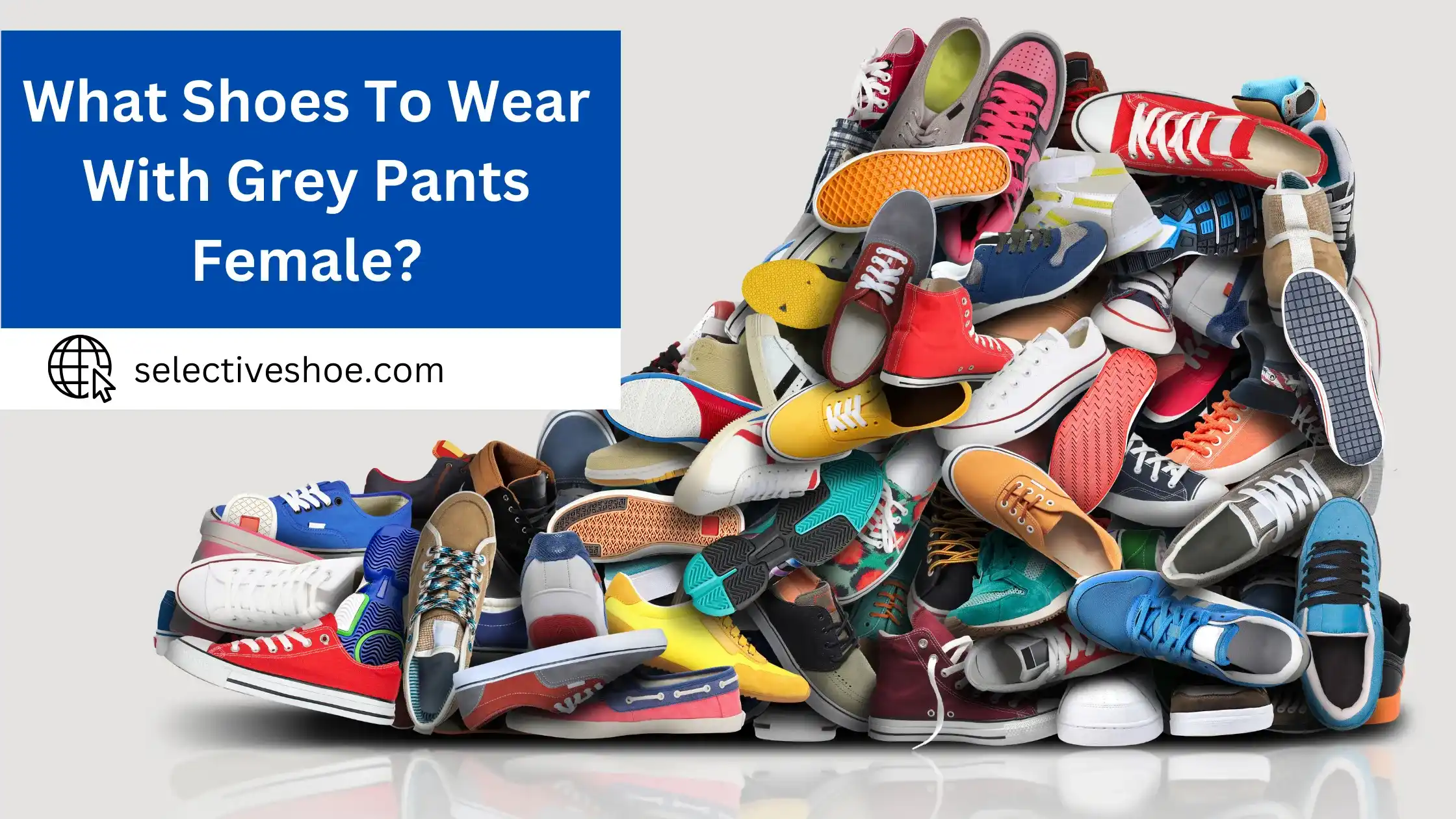 What Shoes To Wear With Grey Pants Female? Best Explained