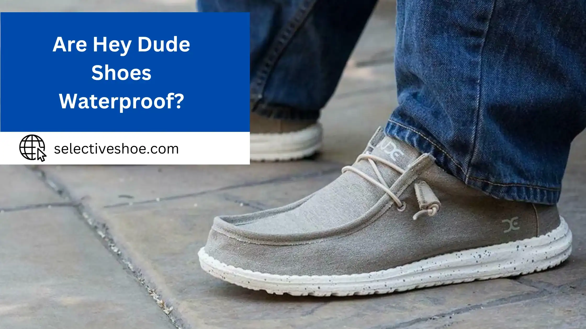 Are Hey Dude Shoes Waterproof? Detailed Information
