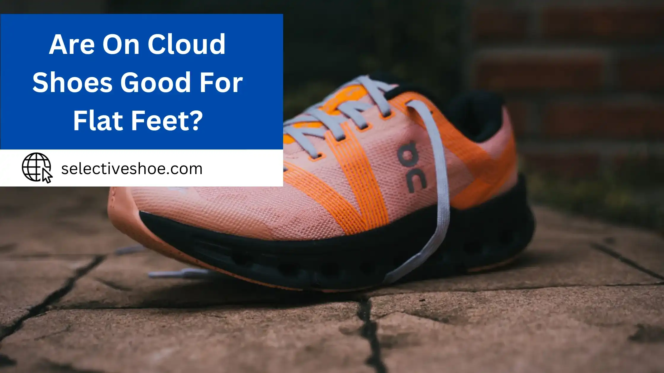Are On Cloud Shoes Good For Flat Feet? Detailed Information
