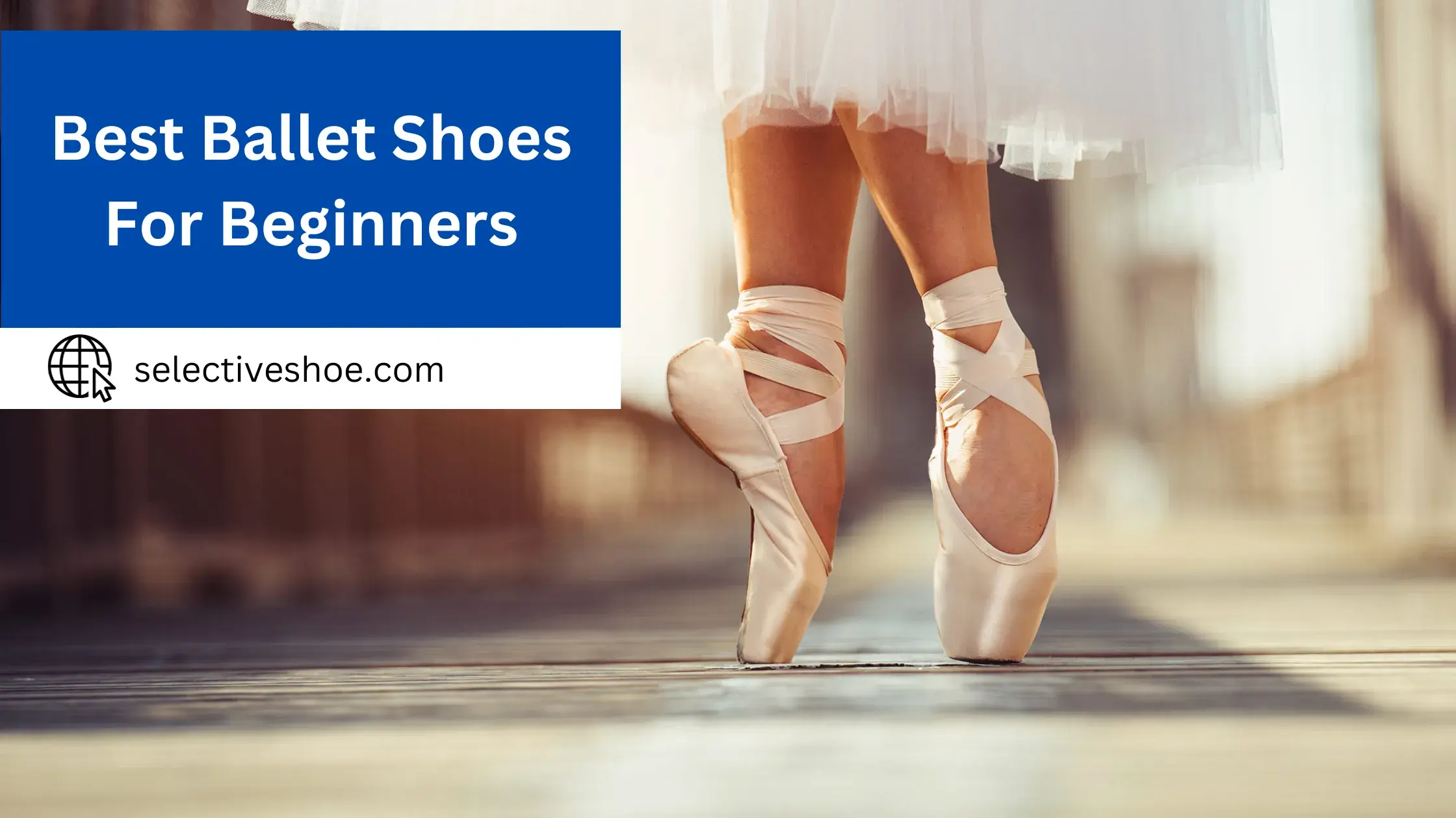 Best Ballet Shoes For Beginners - A Comprehensive Guide