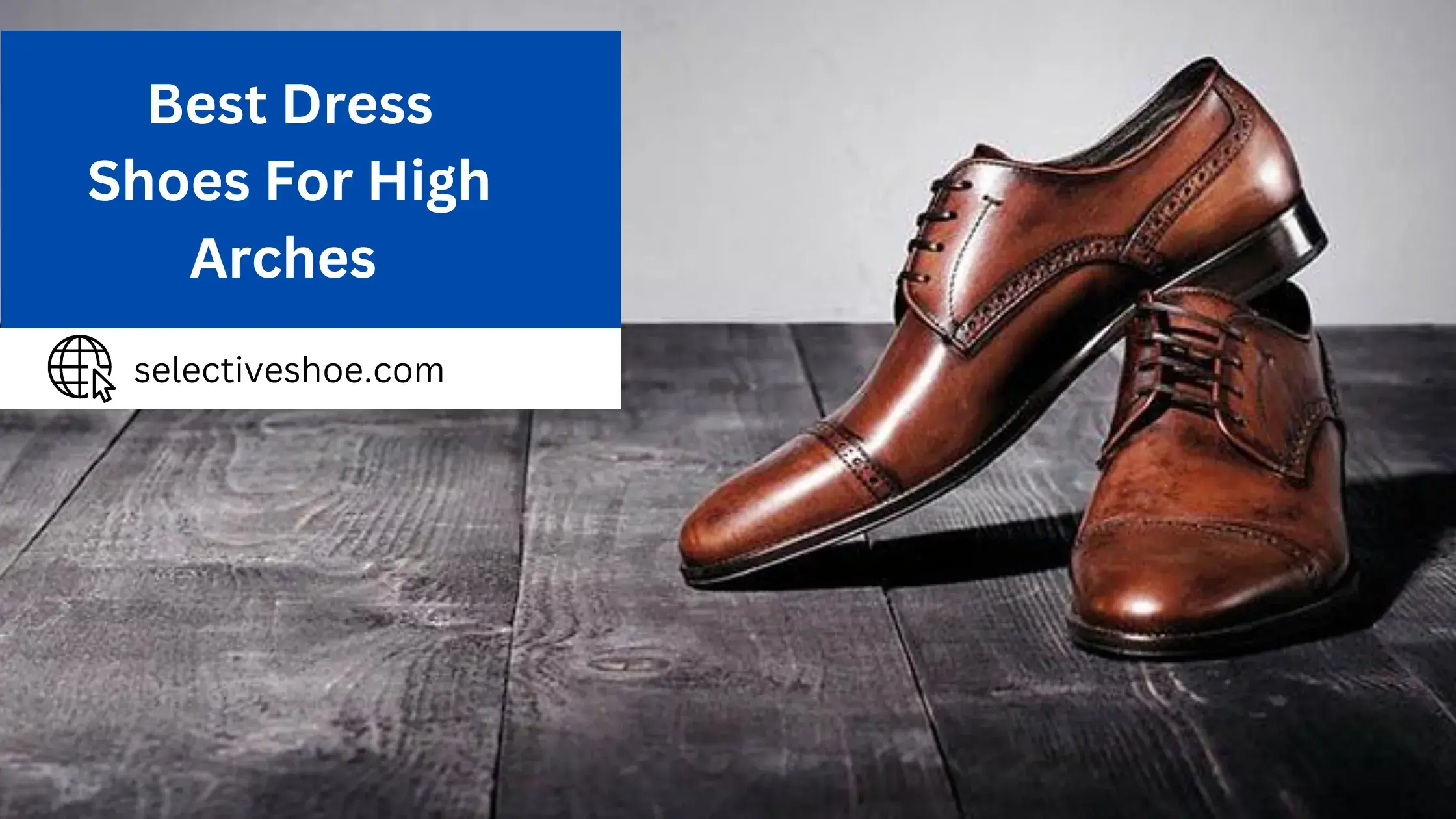 Top Rated 10 Best Dress Shoes For High Arches