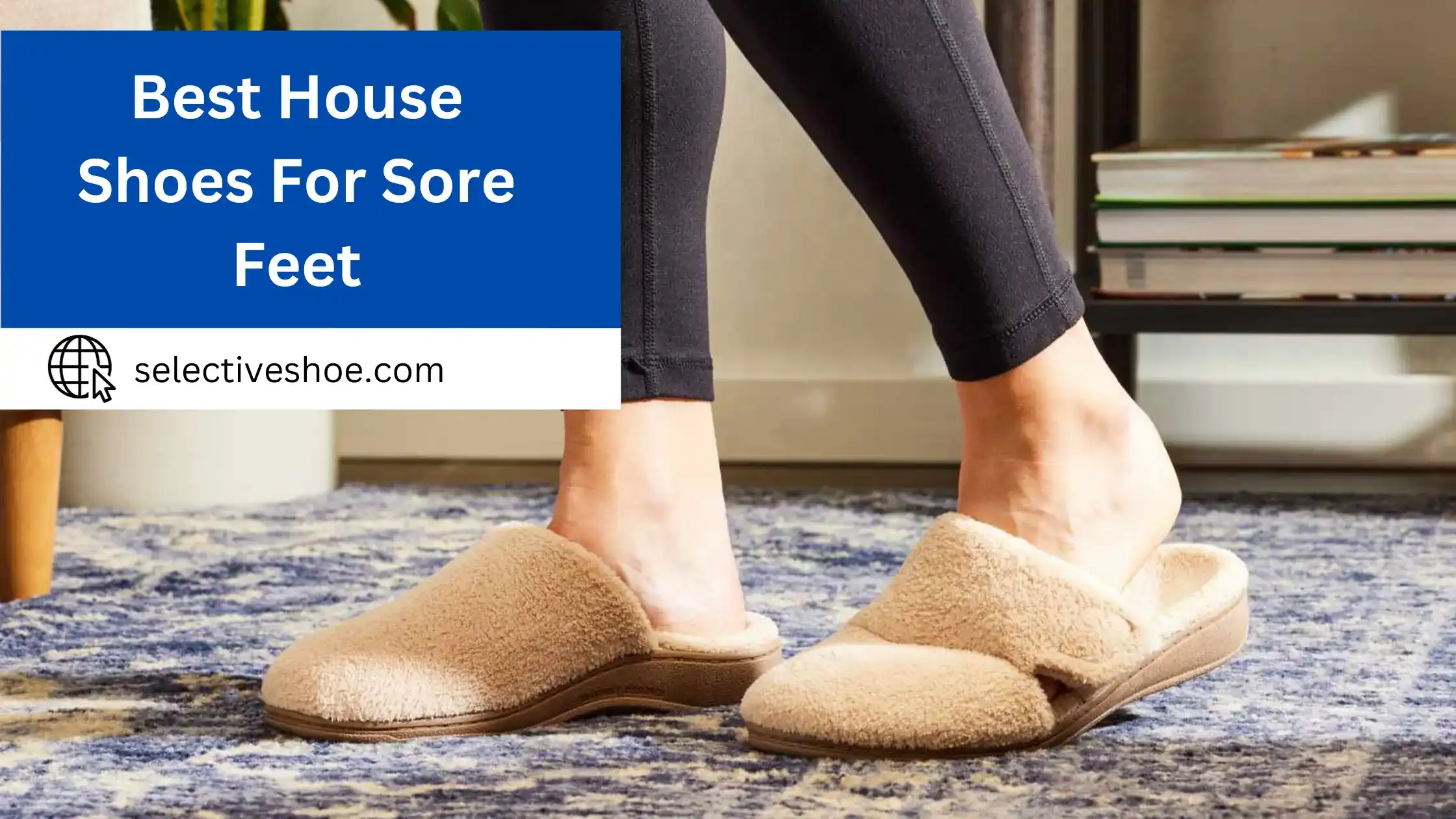Best House Shoes For Sore Feet  - (An In-Depth Guide)