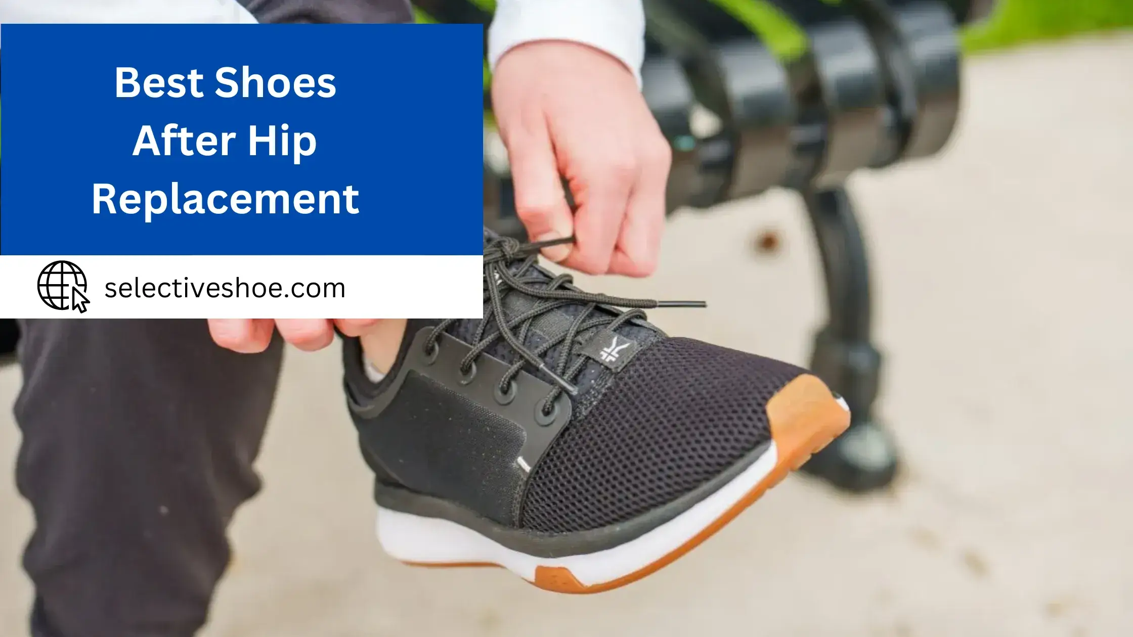 Best Shoes After Hip Replacement - Expert Choice