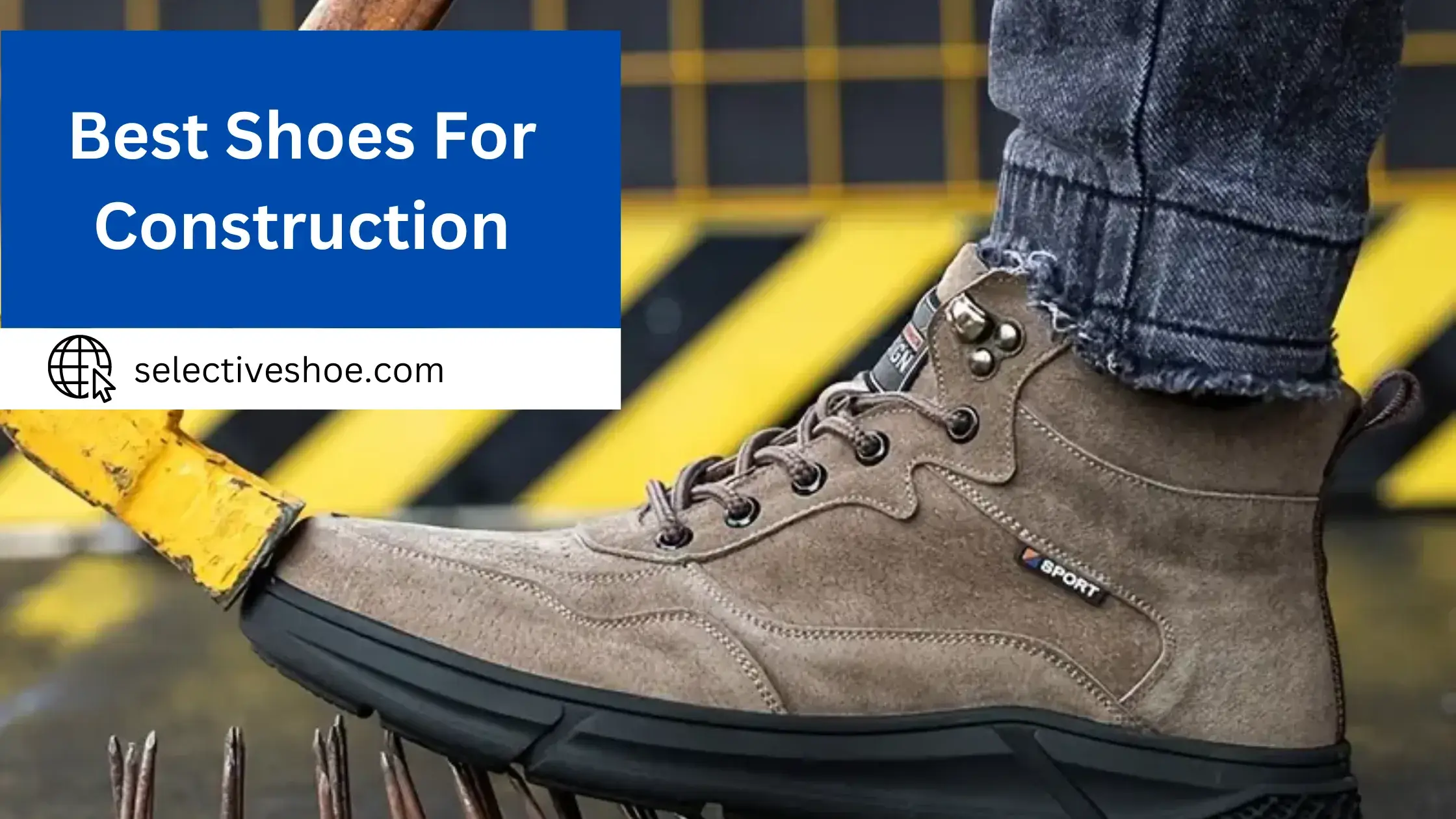 Best Shoes For Construction - A Comprehensive Guide