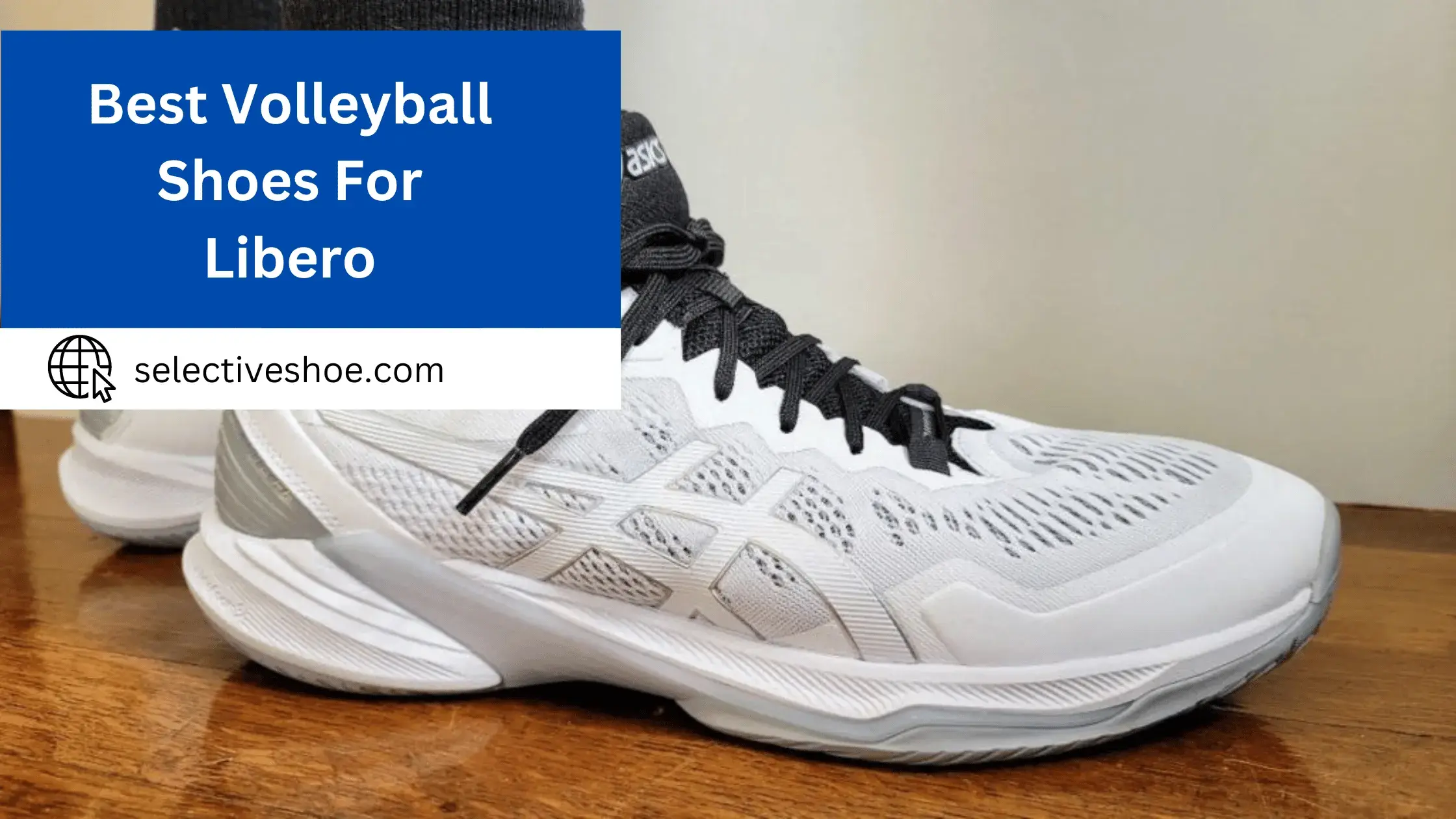 Best Volleyball Shoes For Libero - A Comprehensive Guide