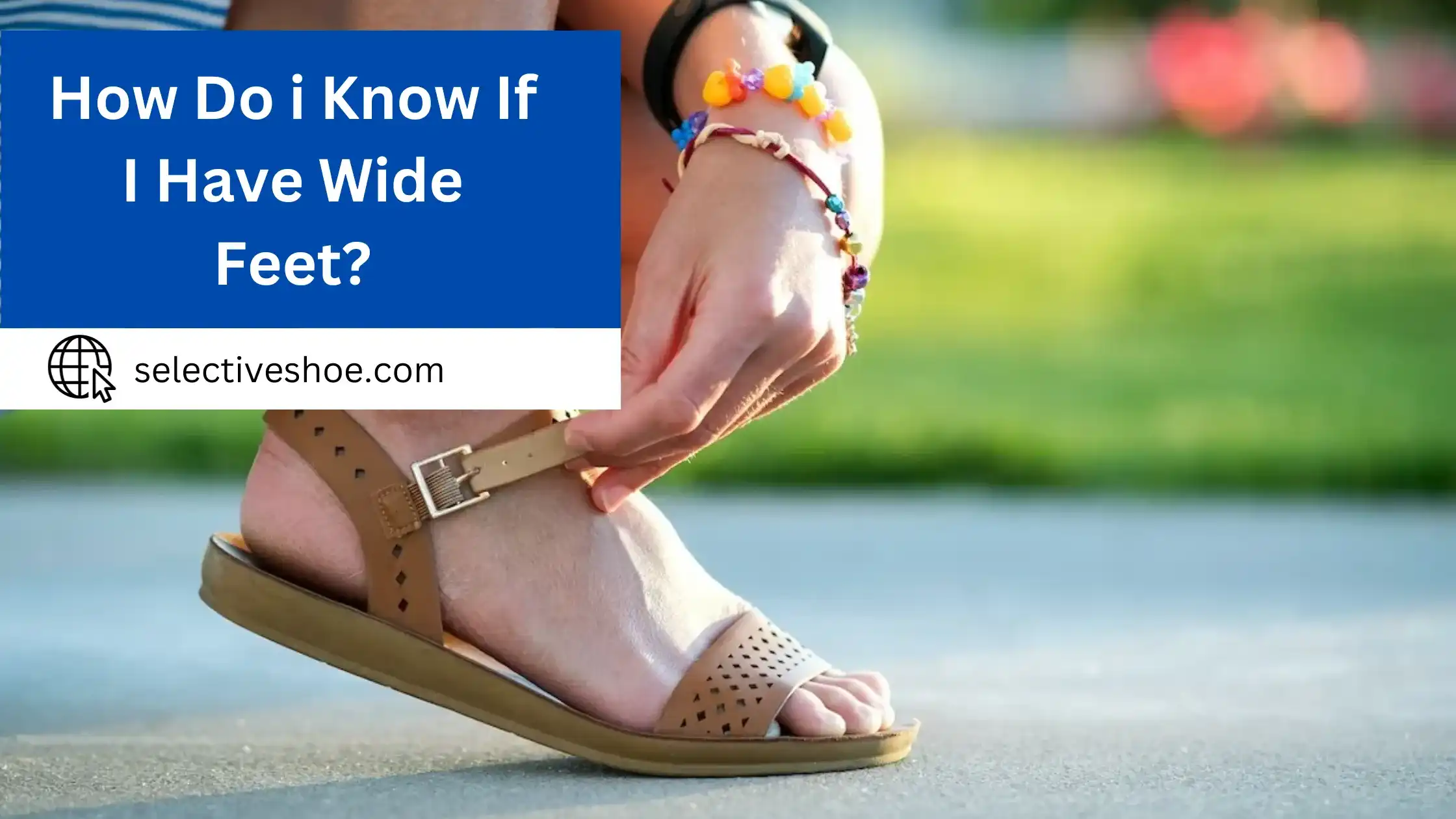 How do i Know if i Have Wide Feet? You Should Need to Know