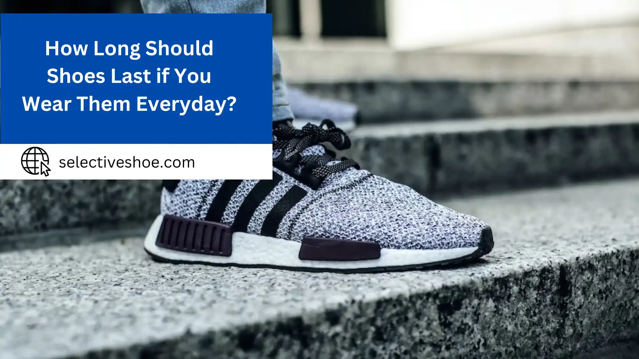 How Long Should Shoes Last if You Wear Them Everyday?