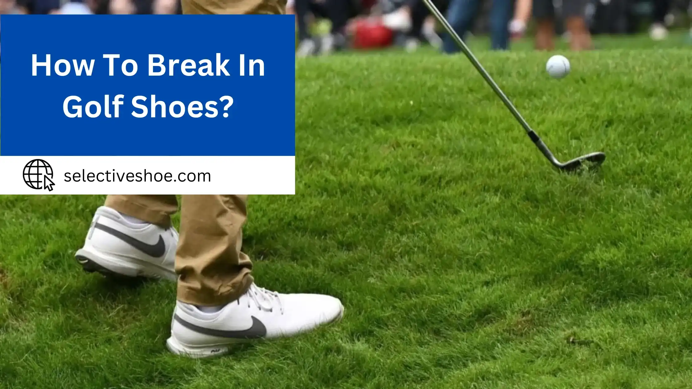 How To Break In Golf Shoes? Detailed Information