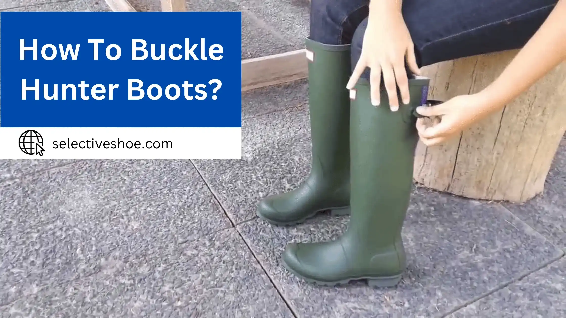 How To Buckle Hunter Boots? Easy Guide For Everyone