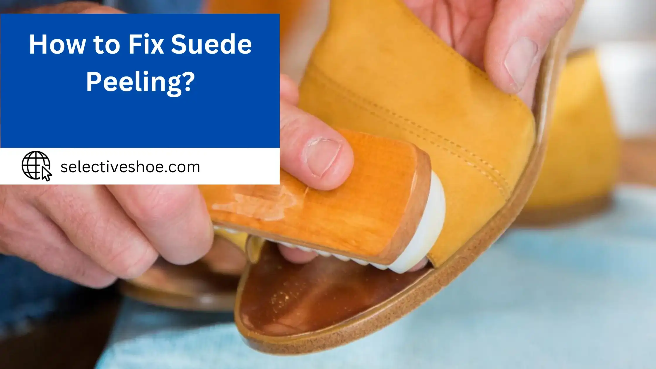 How to Fix Suede Peeling? Detailed Information