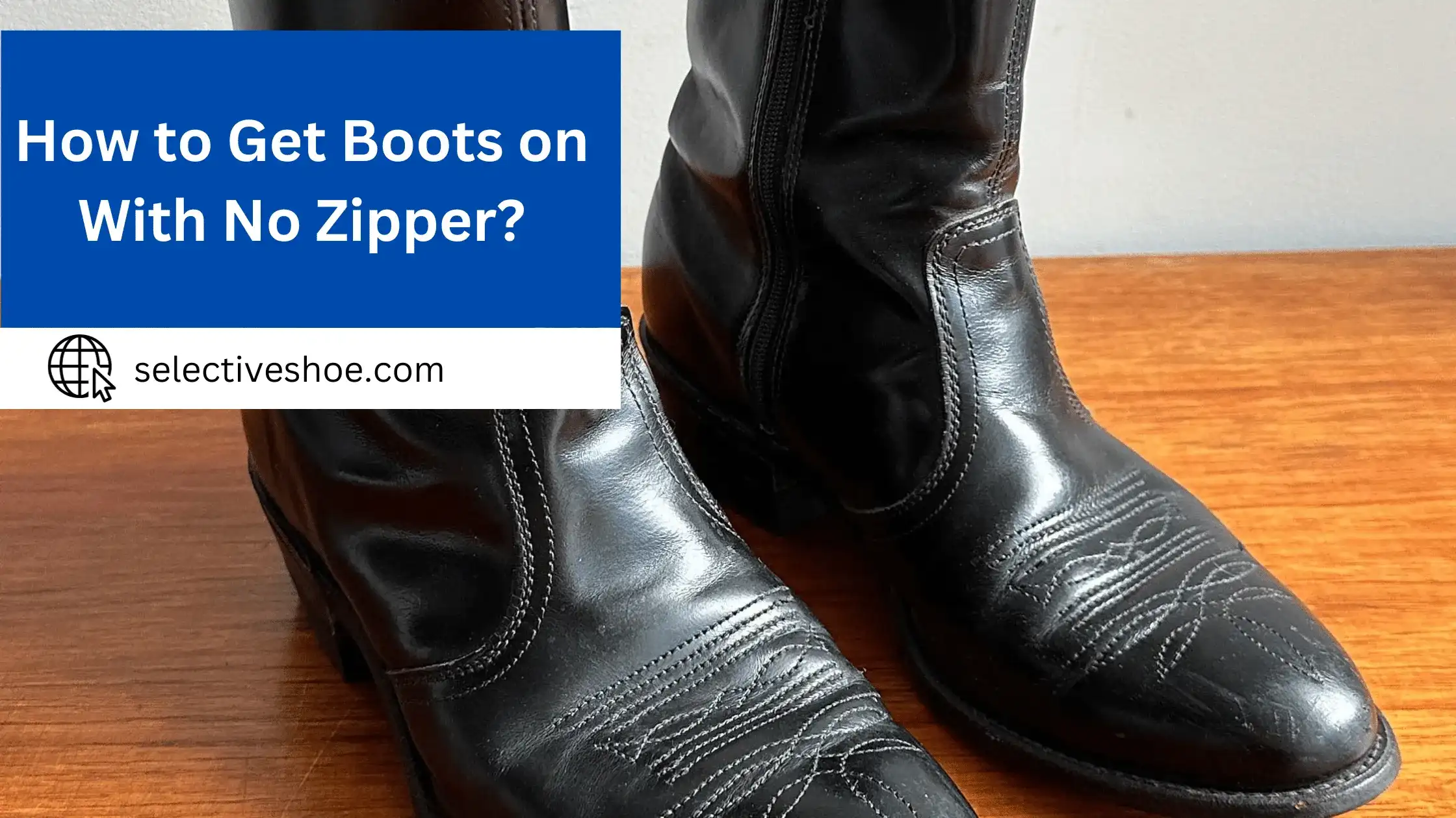 How to Get Boots on With No Zipper? Complete Guide