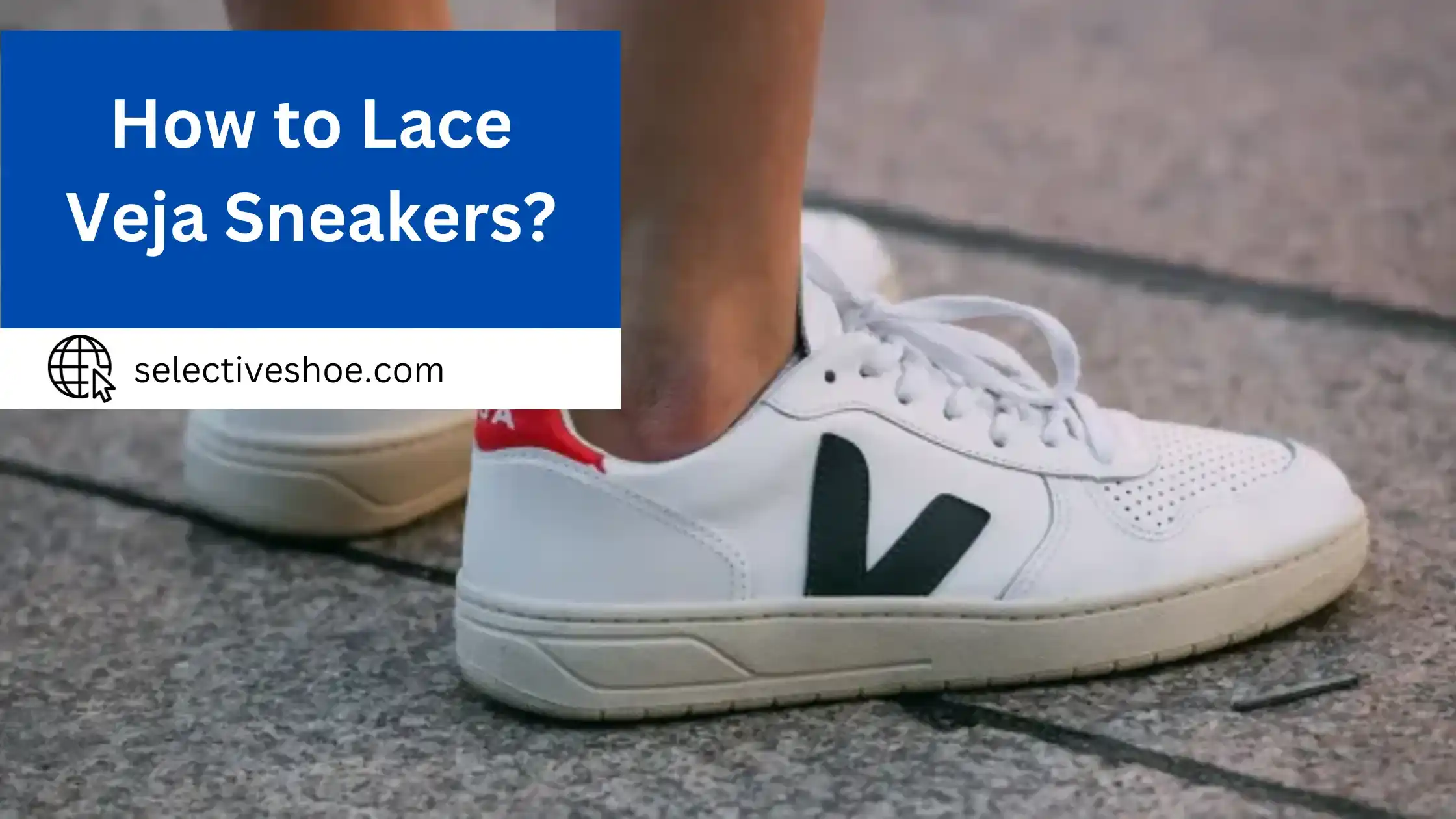 How to Lace Veja Sneakers? (An In-Depth Guide)