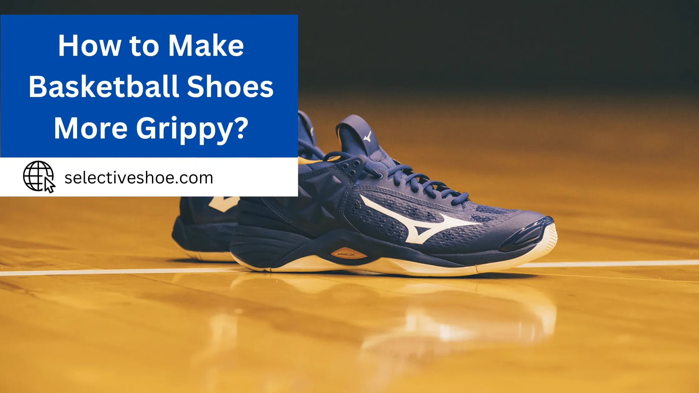 How to Make Basketball Shoes More Grippy? Easy Guide