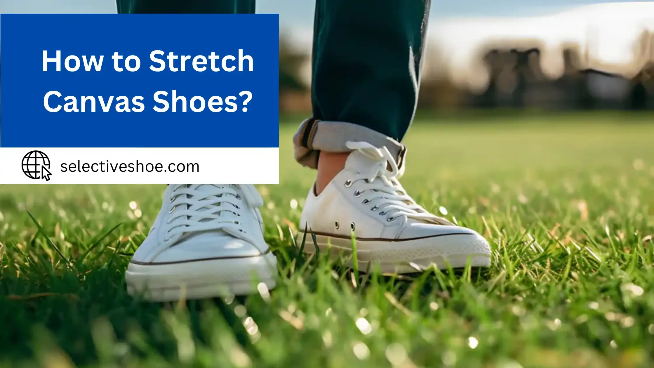 How to Stretch Canvas Shoes? Effective And Easiest Guide