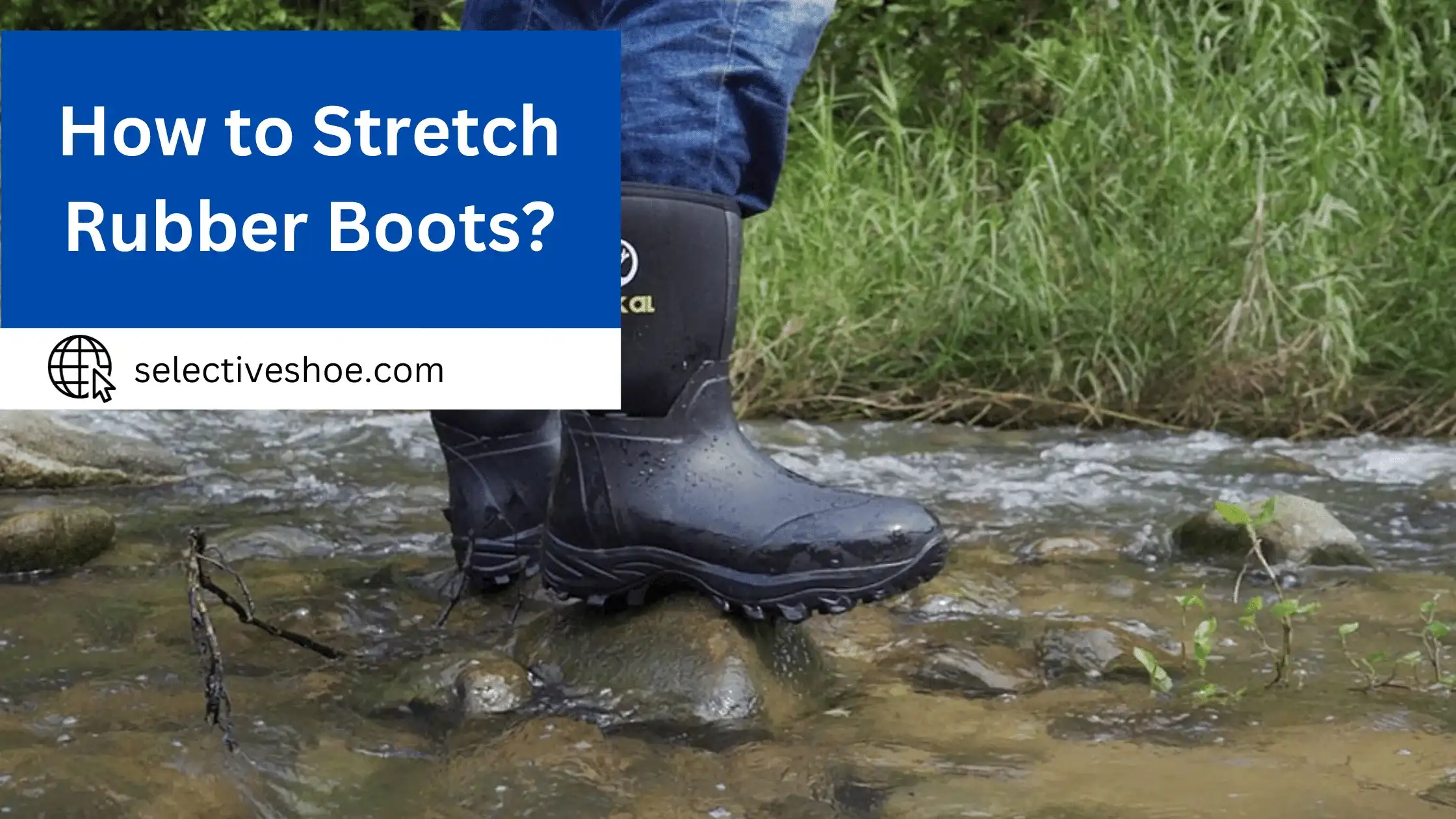 How To Stretch Rubber Boots? Complete Guide