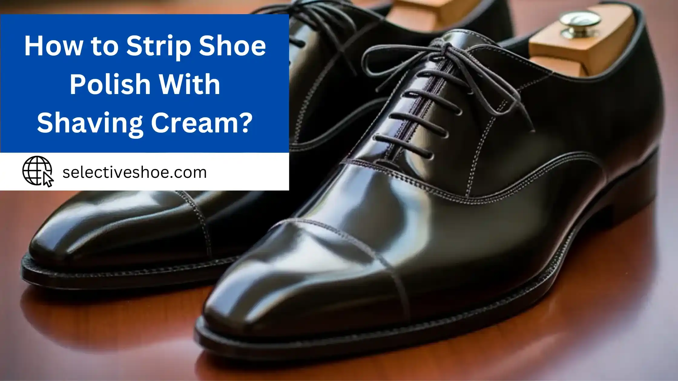 How to Strip Shoe Polish With Shaving Cream? Simple Guide