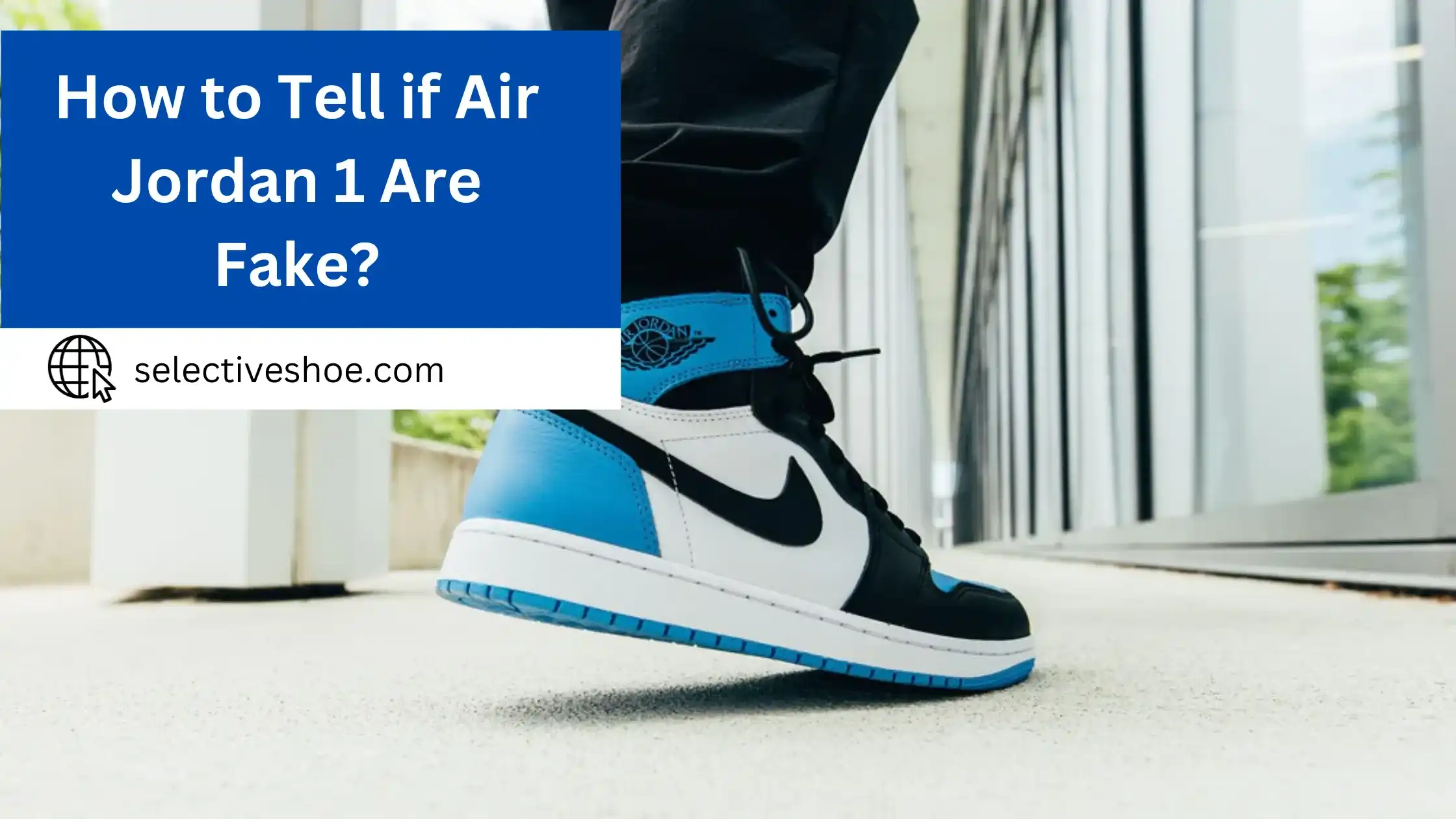 How to Tell if Air Jordan 1 Are Fake? Detailed Information