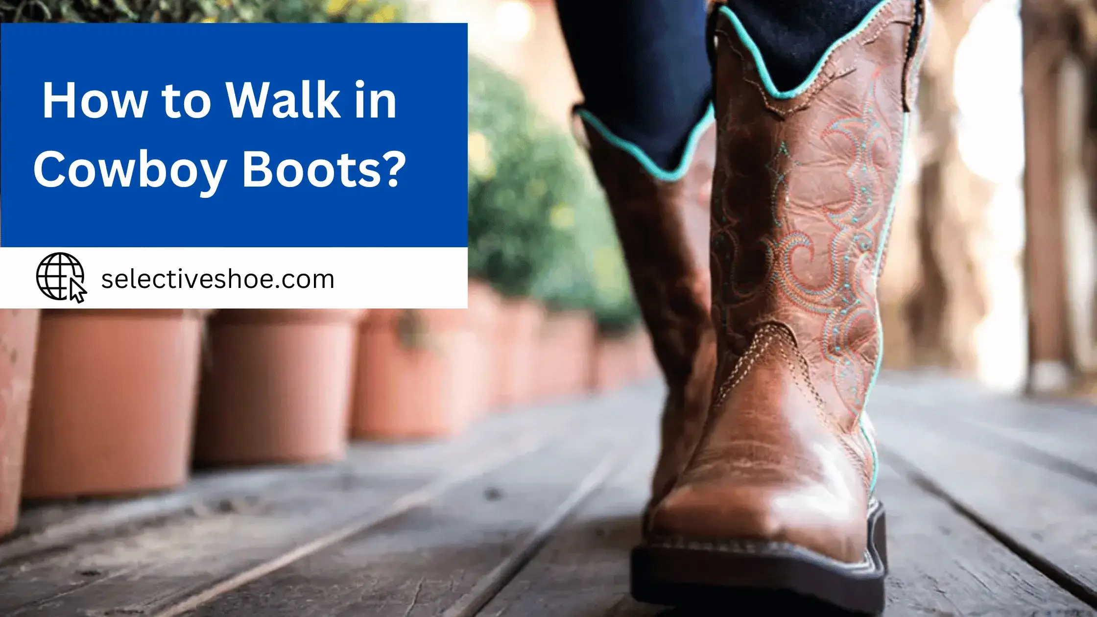 How To Walk In Cowboy Boots? Easy Guide
