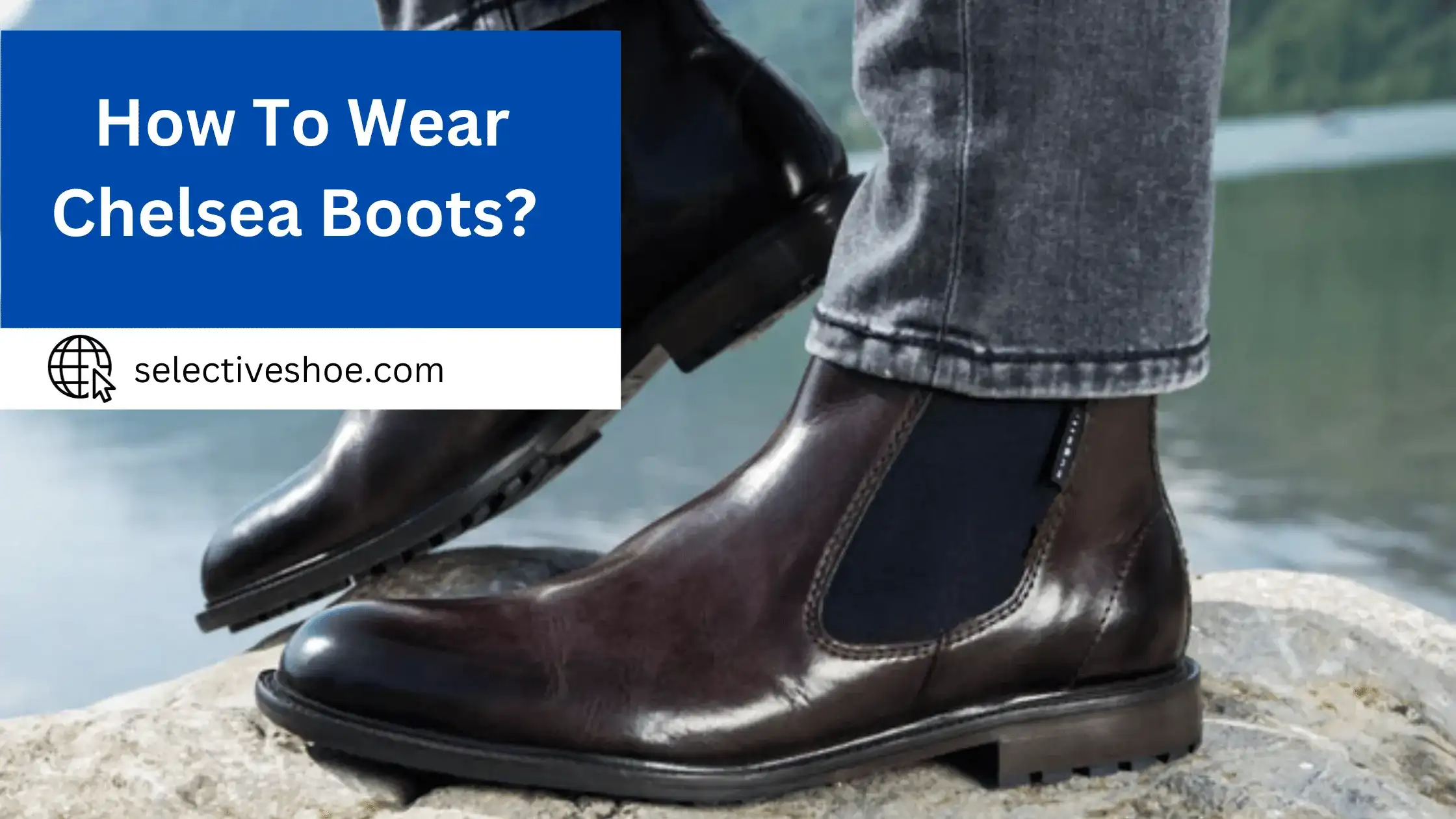 How To Wear Chelsea Boots? A Stylish Guide