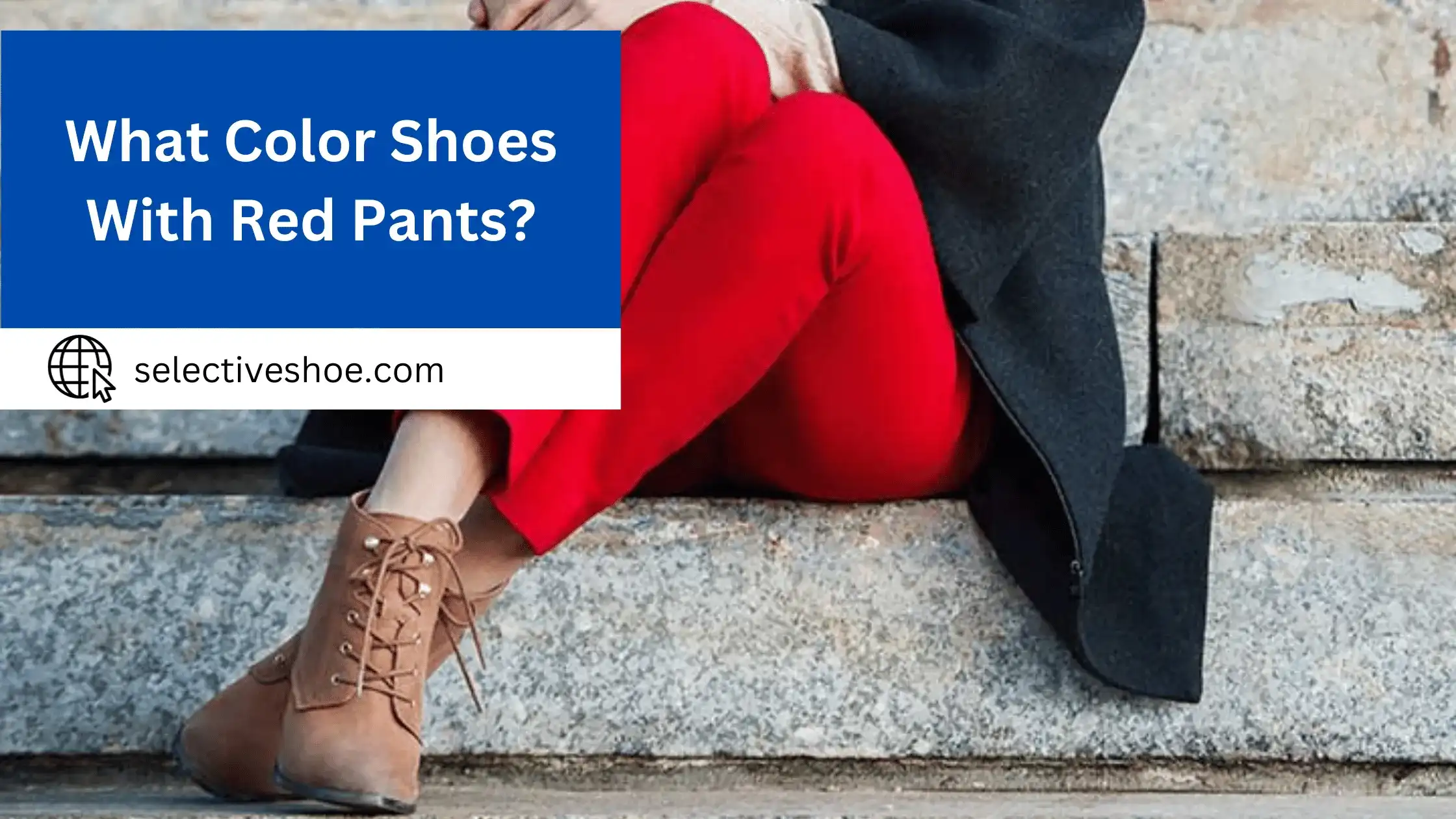 What Color Shoes With Red Pants? A Comprehensive Guide
