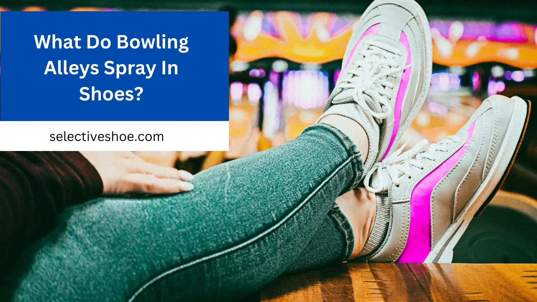 What Do Bowling Alleys Spray In Shoes? A Detailed Analysis