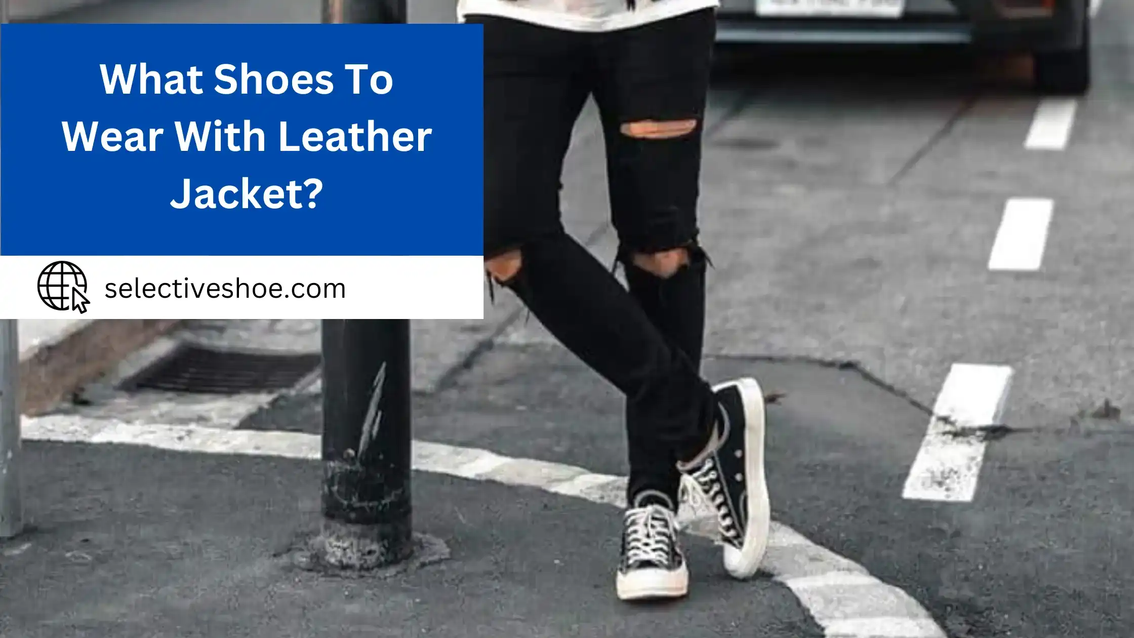 What Shoes to Wear with Leather Jacket?