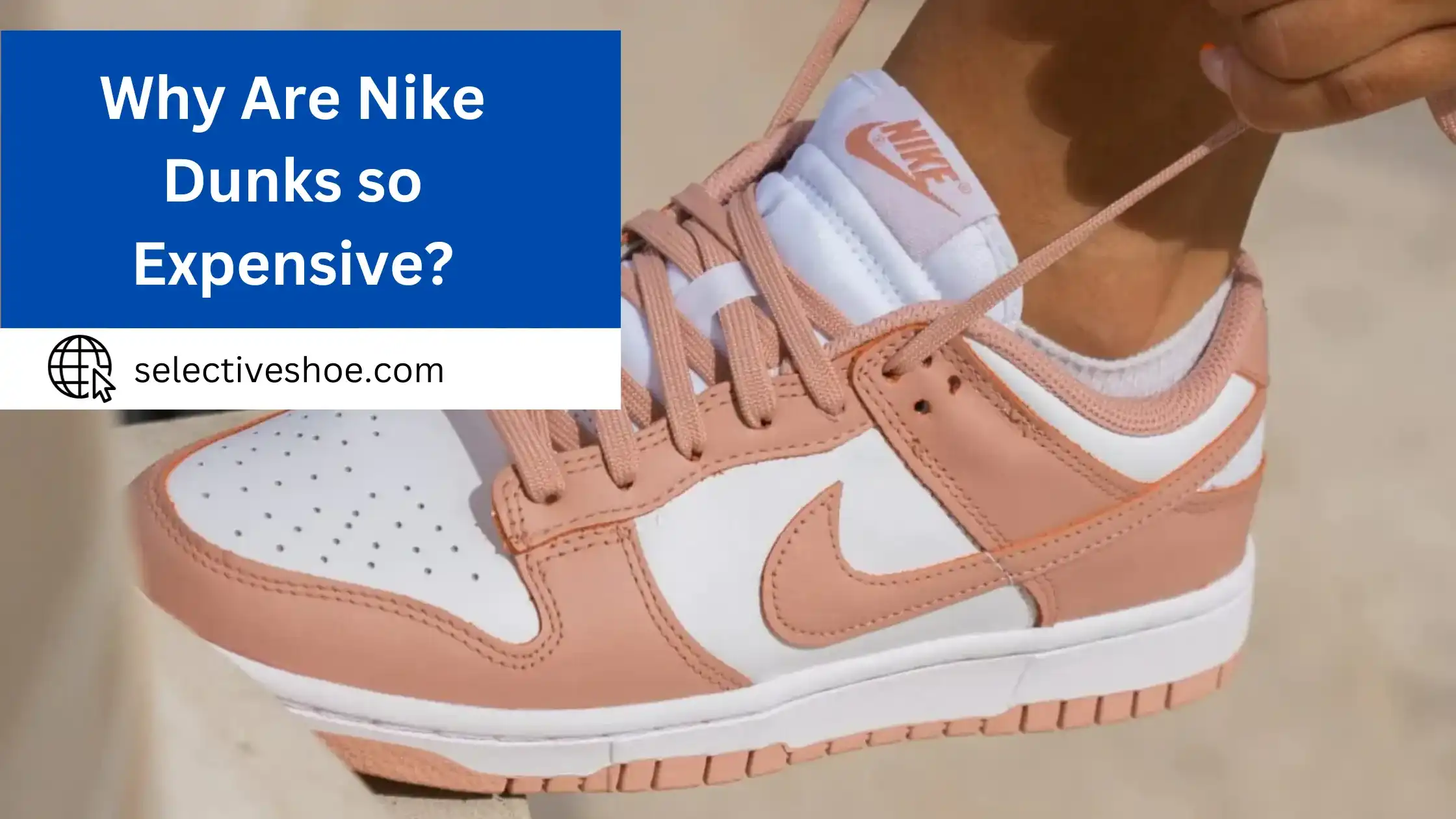 Why Are Nike Dunks So Expensive? Best Explained