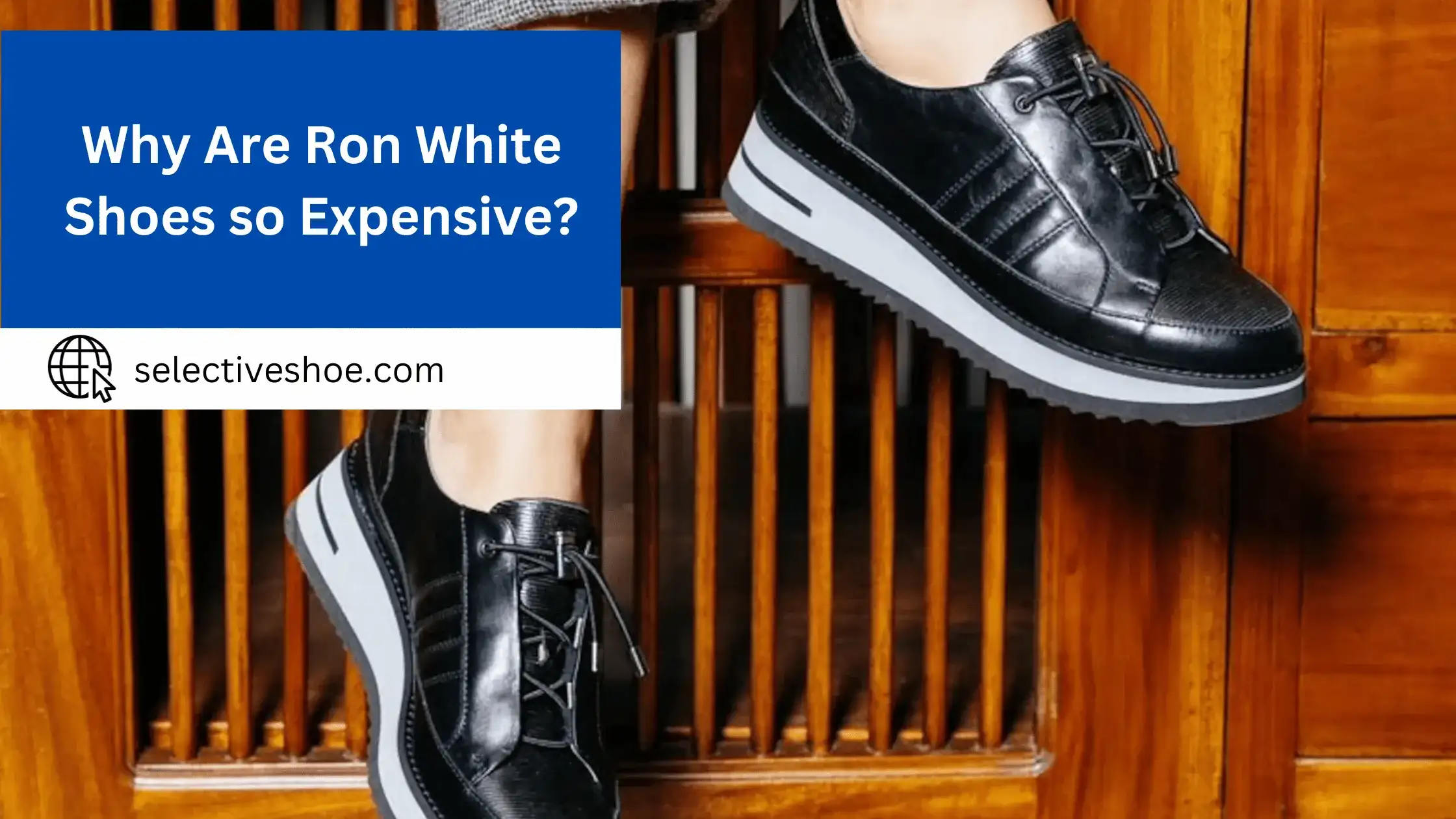 Why Are Ron White Shoes so Expensive? Expert Analysis
