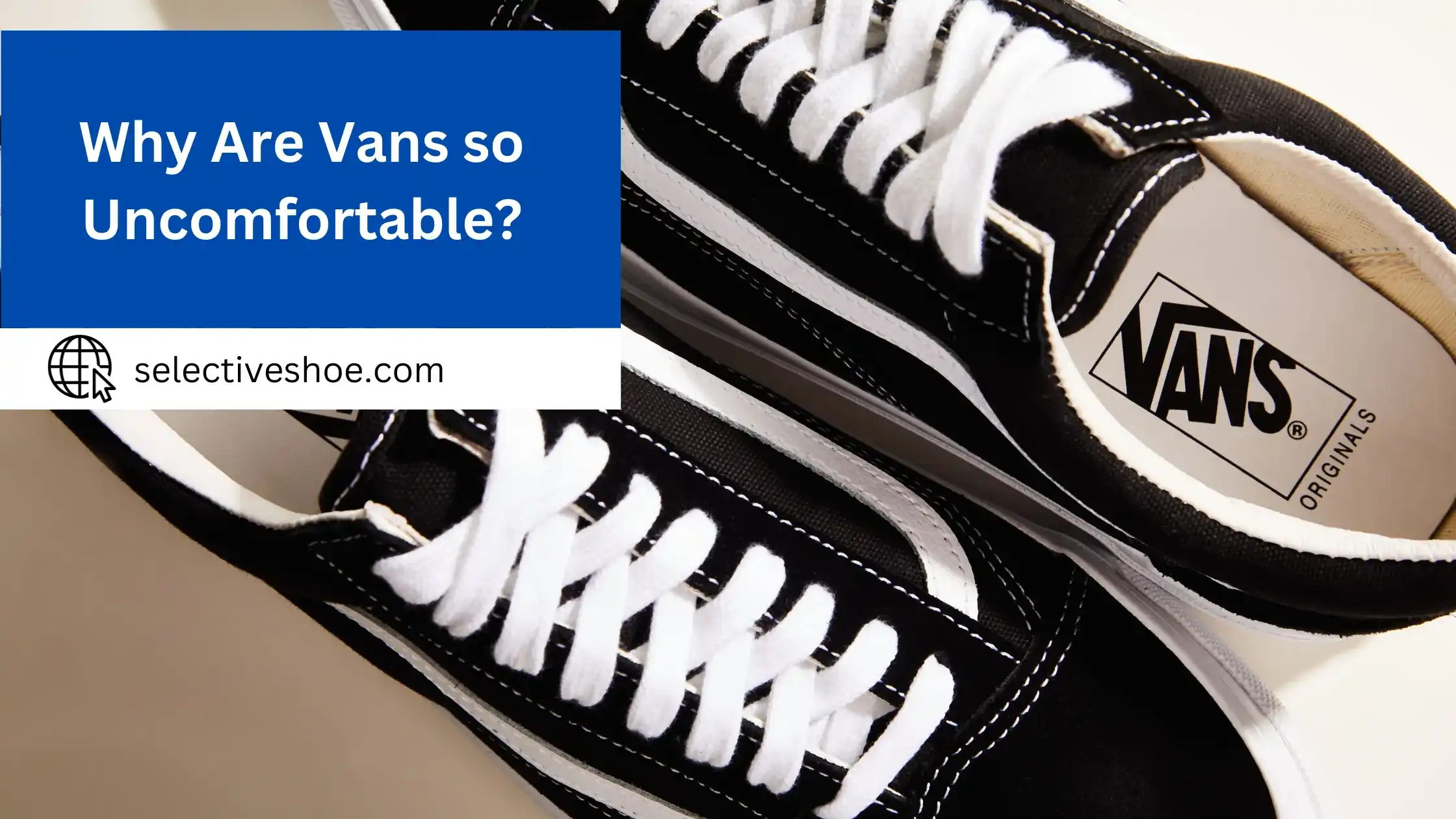 Why Are Vans So Uncomfortable? (An In-Depth Guide)